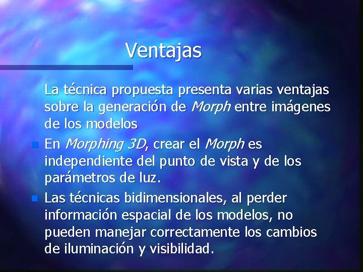 Ventajas n n La técnica propuesta presenta varias ventajas sobre la generación de Morph