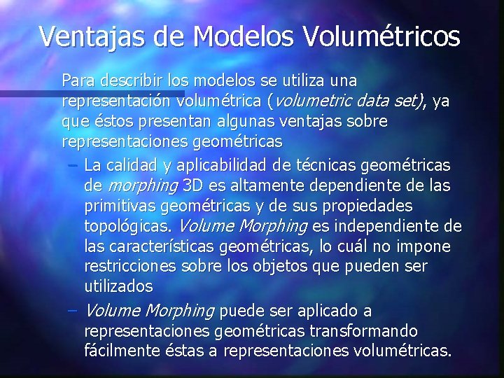 Ventajas de Modelos Volumétricos Para describir los modelos se utiliza una representación volumétrica (volumetric