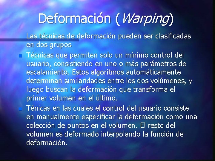 Deformación (Warping) n n Las técnicas de deformación pueden ser clasificadas en dos grupos