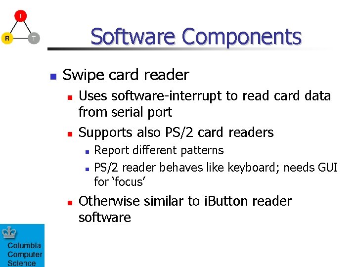 Software Components Swipe card reader Uses software-interrupt to read card data from serial port