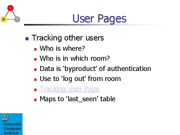 User Pages Tracking other users Who is where? Who is in which room? Data