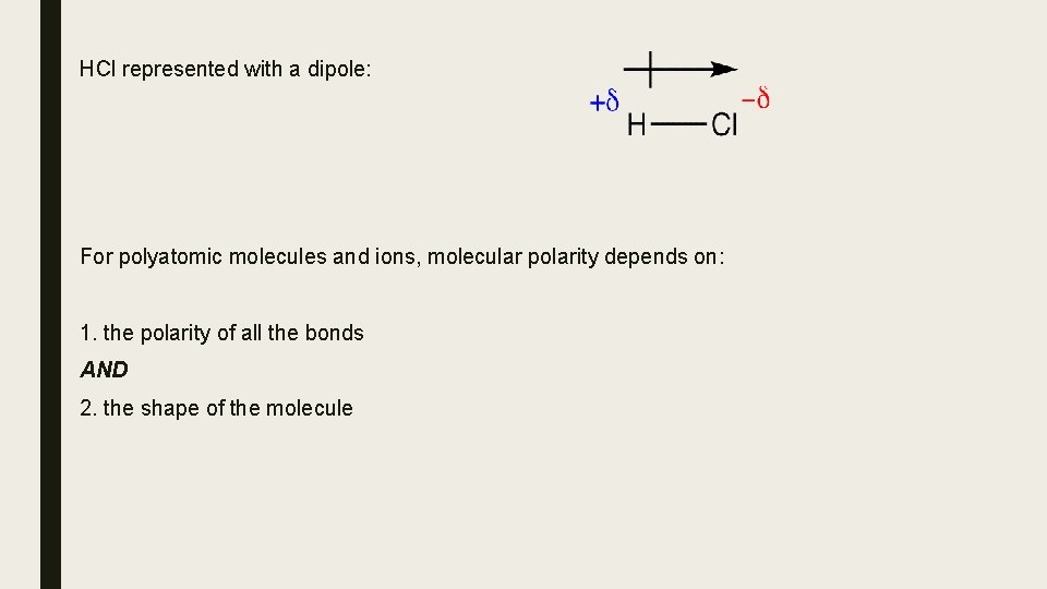 HCl represented with a dipole: For polyatomic molecules and ions, molecular polarity depends on: