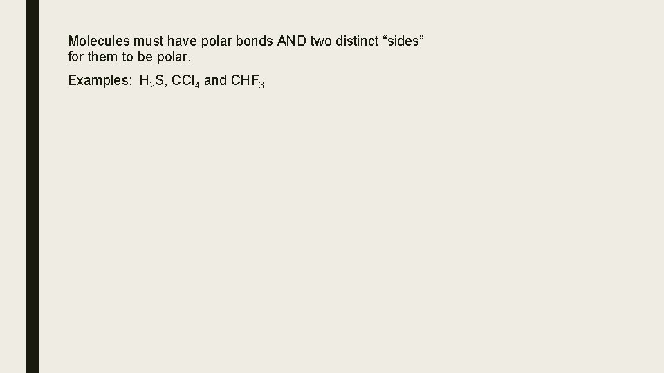 Molecules must have polar bonds AND two distinct “sides” for them to be polar.