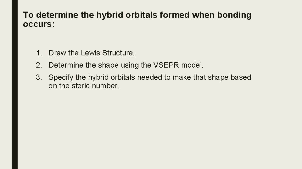 To determine the hybrid orbitals formed when bonding occurs: 1. Draw the Lewis Structure.