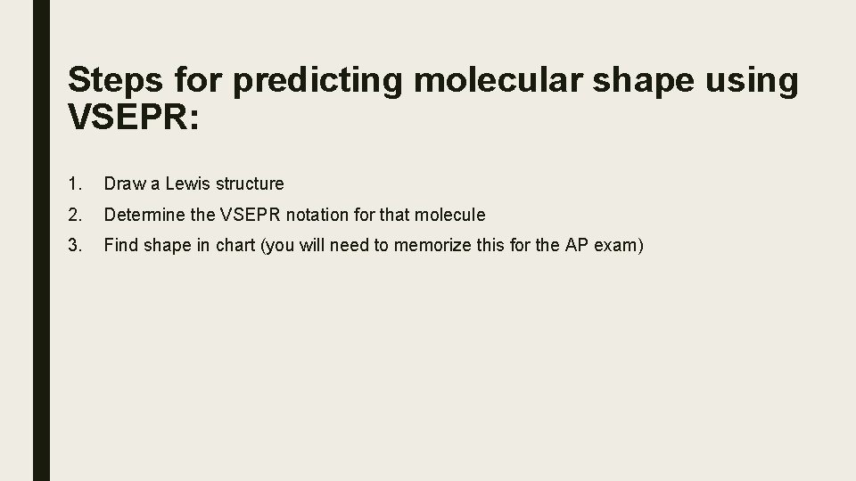 Steps for predicting molecular shape using VSEPR: 1. Draw a Lewis structure 2. Determine