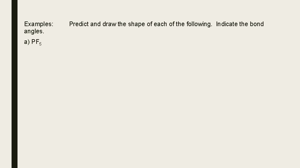 Examples: angles. a) PF 5 Predict and draw the shape of each of the