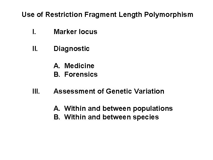 Use of Restriction Fragment Length Polymorphism I. Marker locus II. Diagnostic A. Medicine B.