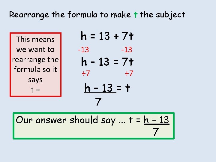 Rearrange the formula to make t the subject This means we want to rearrange