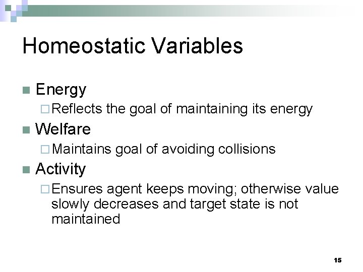 Homeostatic Variables n Energy ¨ Reflects n the goal of maintaining its energy Welfare