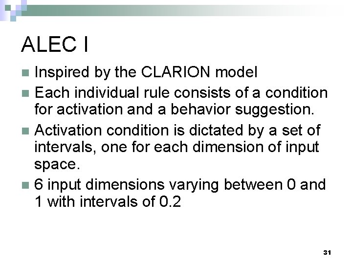 ALEC I Inspired by the CLARION model n Each individual rule consists of a