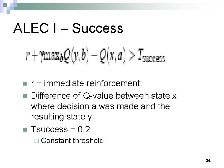 ALEC I – Success n n n r = immediate reinforcement Difference of Q-value