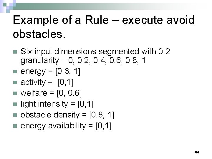 Example of a Rule – execute avoid obstacles. n n n n Six input