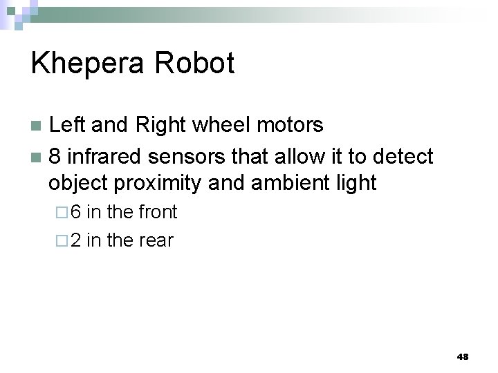 Khepera Robot Left and Right wheel motors n 8 infrared sensors that allow it