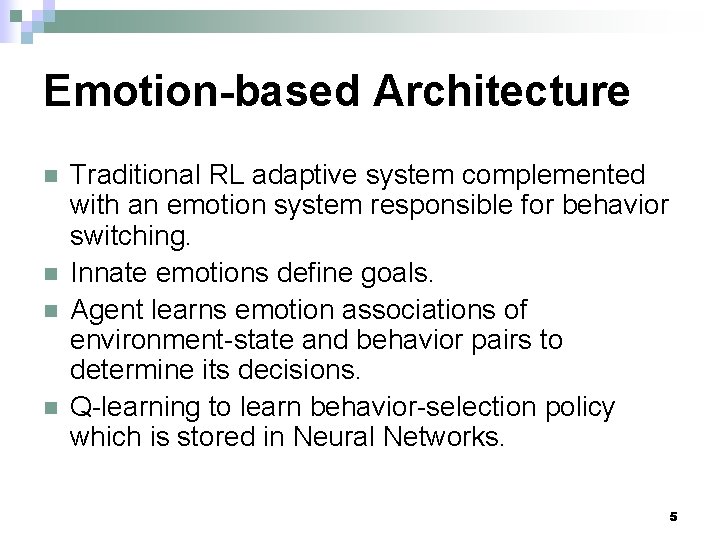 Emotion-based Architecture n n Traditional RL adaptive system complemented with an emotion system responsible