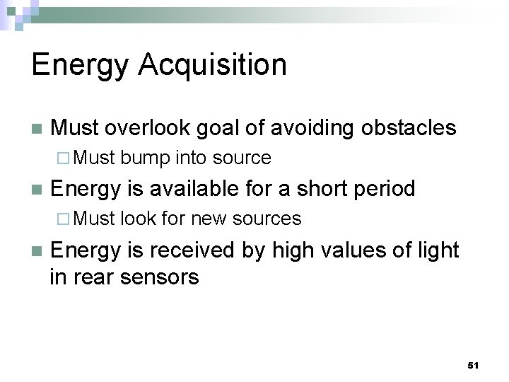 Energy Acquisition n Must overlook goal of avoiding obstacles ¨ Must n Energy is