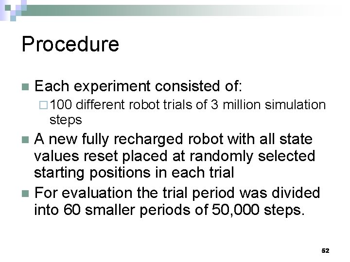 Procedure n Each experiment consisted of: ¨ 100 different robot trials of 3 million