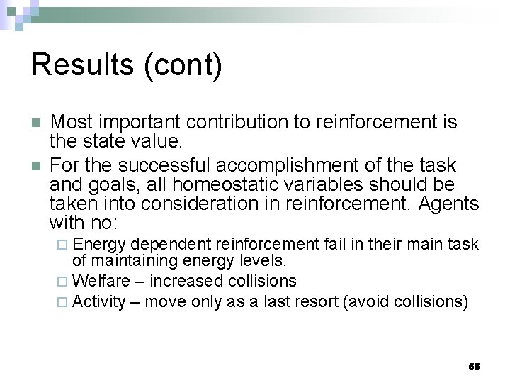 Results (cont) n n Most important contribution to reinforcement is the state value. For
