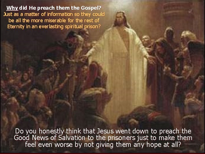 Why did He preach them the Gospel? Just as a matter of information so