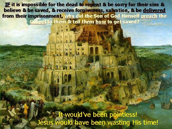 IF it is impossible for the dead to repent & be sorry for their