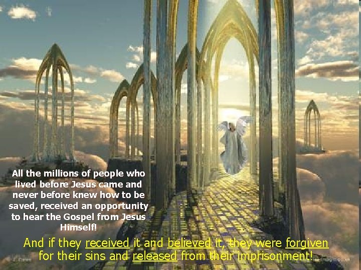 All the millions of people who lived before Jesus came and never before knew