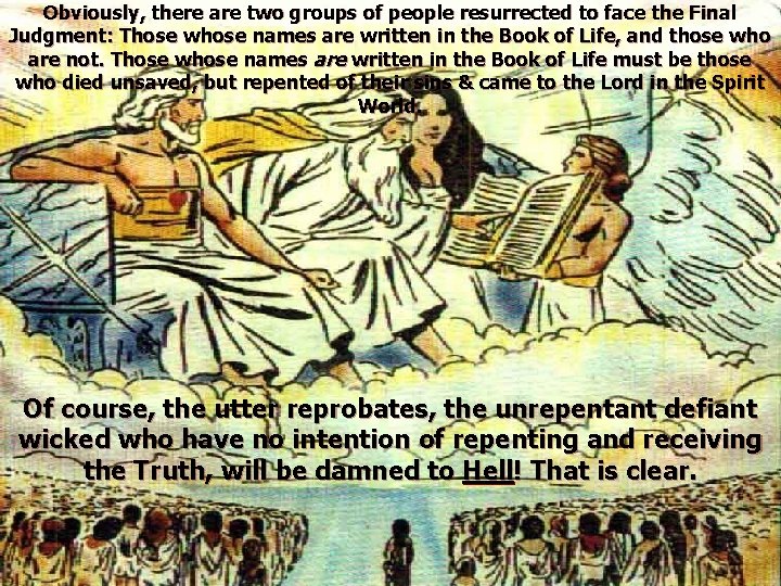 Obviously, there are two groups of people resurrected to face the Final Judgment: Those