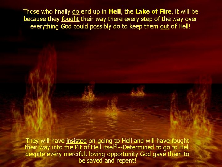 Those who finally do end up in Hell, the Lake of Fire, it will