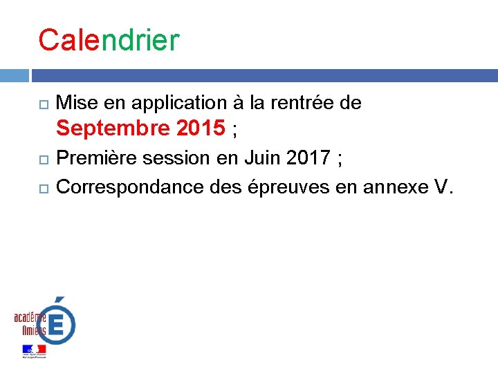 Calendrier Mise en application à la rentrée de Septembre 2015 ; Première session en