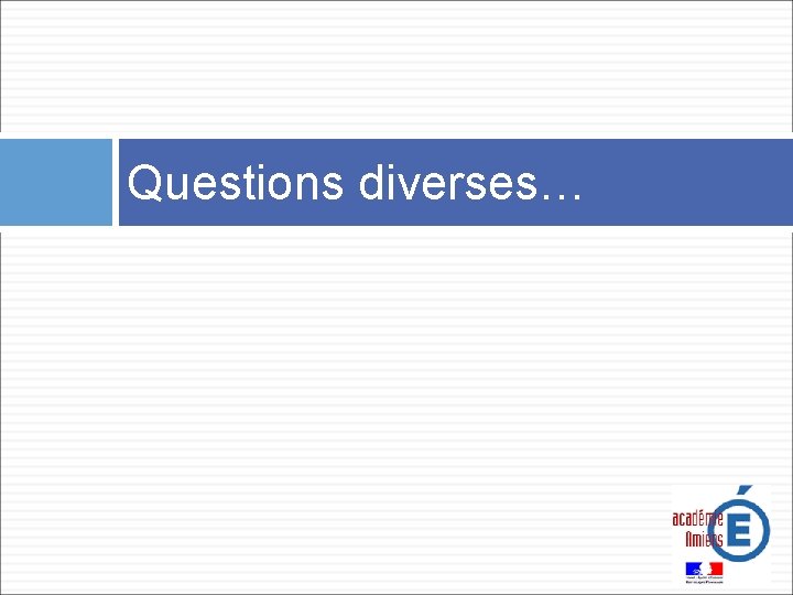 Questions diverses… 