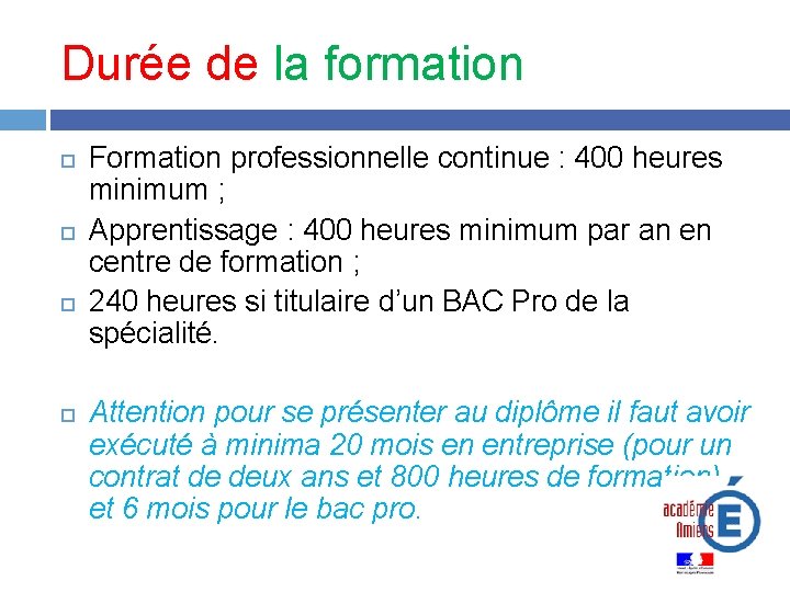Durée de la formation Formation professionnelle continue : 400 heures minimum ; Apprentissage :