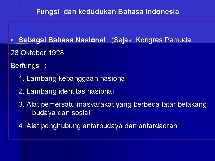 Fungsi dan kedudukan Bahasa Indonesia • Sebagai Bahasa Nasional (Sejak Kongres Pemuda 28 Oktober