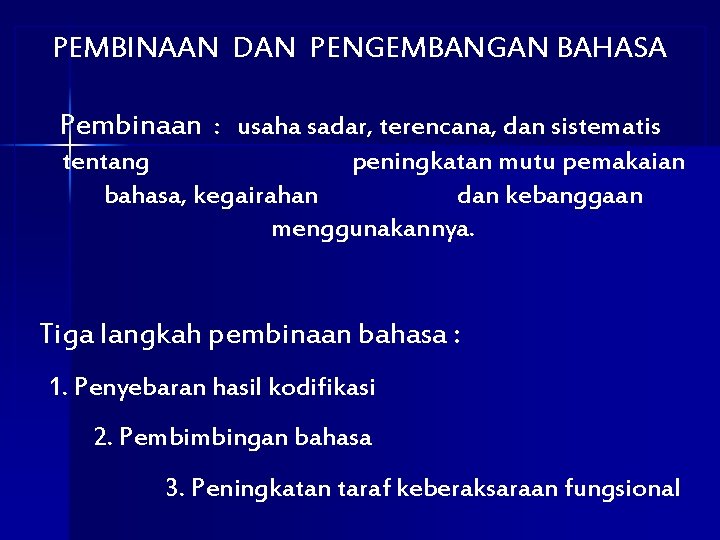 PEMBINAAN DAN PENGEMBANGAN BAHASA Pembinaan : usaha sadar, terencana, dan sistematis tentang peningkatan mutu