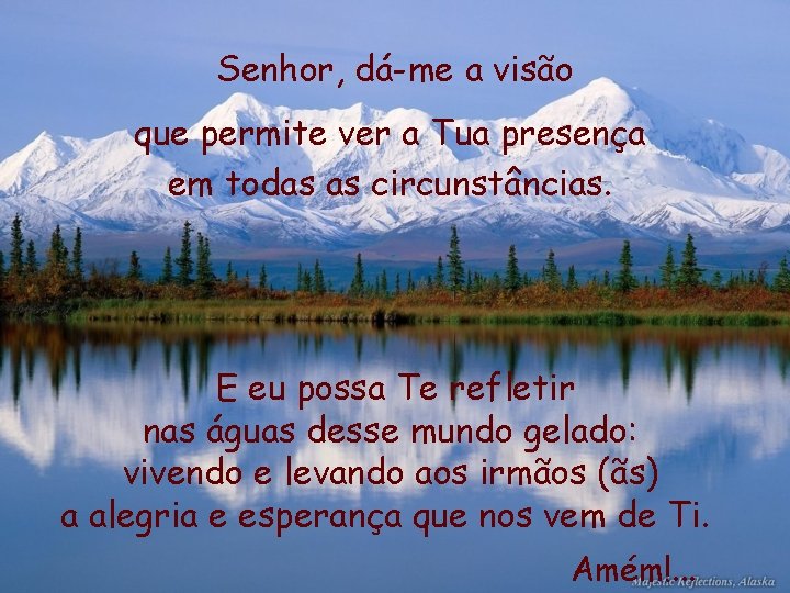 Senhor, dá-me a visão que permite ver a Tua presença em todas as circunstâncias.