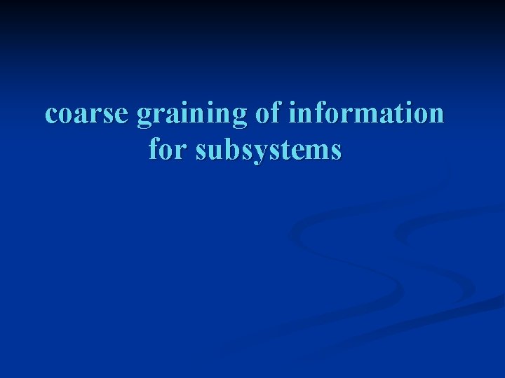coarse graining of information for subsystems 