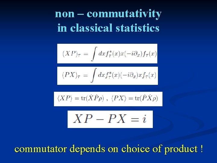 non – commutativity in classical statistics commutator depends on choice of product ! 