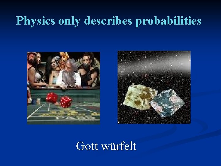 Physics only describes probabilities Gott würfelt 