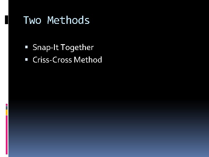 Two Methods Snap-It Together Criss-Cross Method 