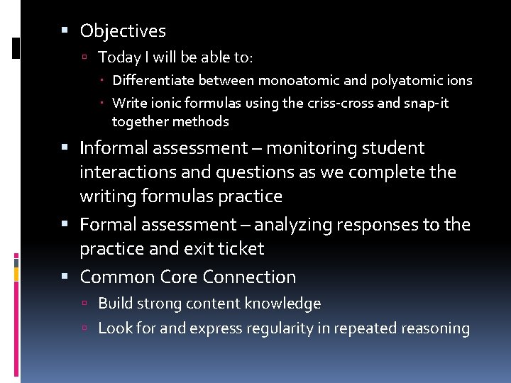  Objectives Today I will be able to: Differentiate between monoatomic and polyatomic ions