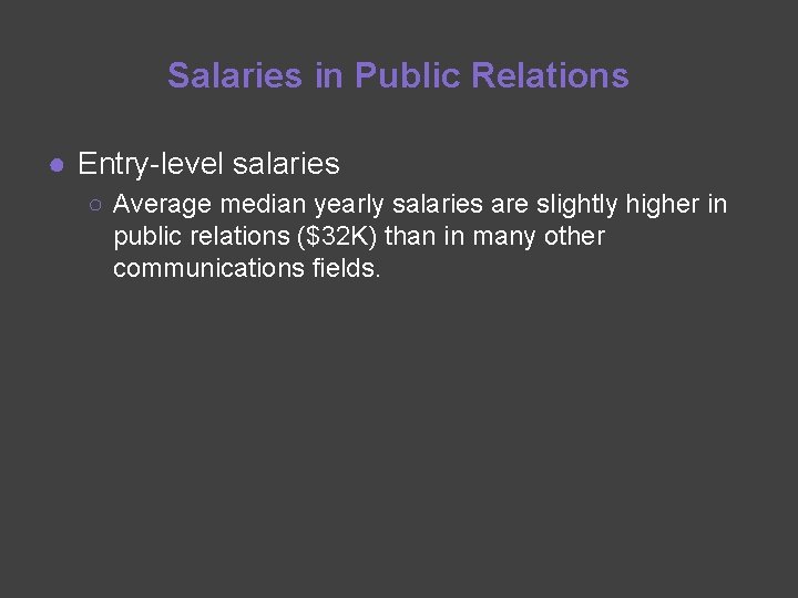 Salaries in Public Relations ● Entry-level salaries ○ Average median yearly salaries are slightly