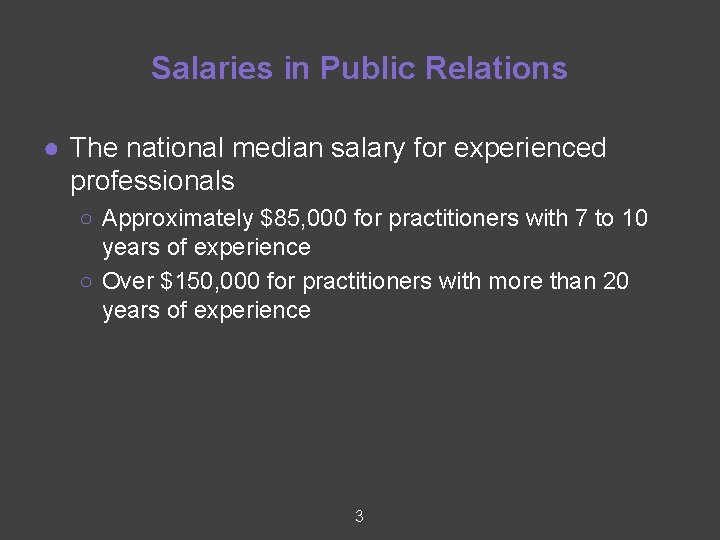 Salaries in Public Relations ● The national median salary for experienced professionals ○ Approximately