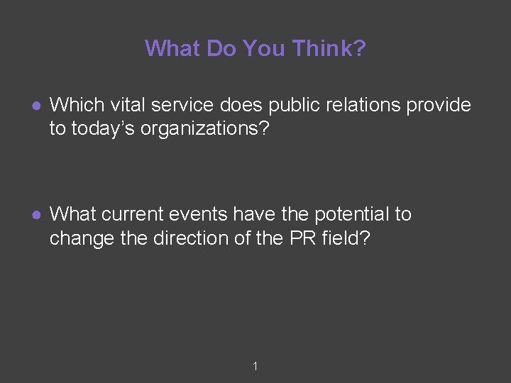 What Do You Think? ● Which vital service does public relations provide to today’s