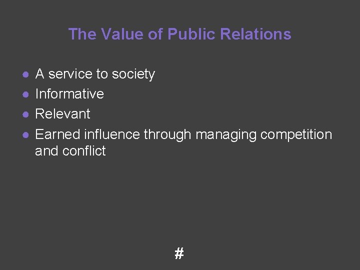 The Value of Public Relations ● ● A service to society Informative Relevant Earned