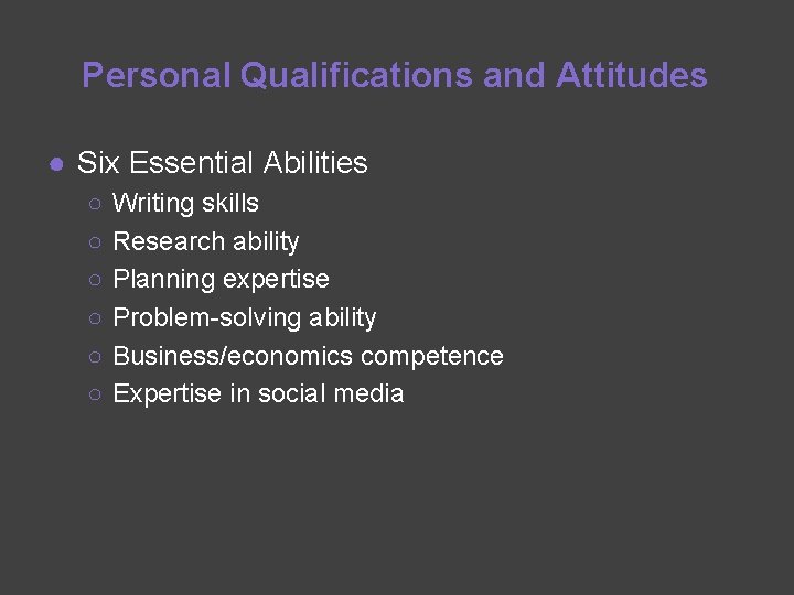 Personal Qualifications and Attitudes ● Six Essential Abilities ○ ○ ○ Writing skills Research