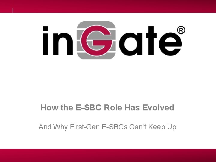How the E-SBC Role Has Evolved And Why First-Gen E-SBCs Can’t Keep Up 