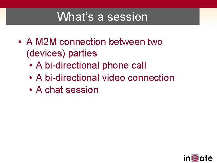 What’s a session • A M 2 M connection between two (devices) parties •