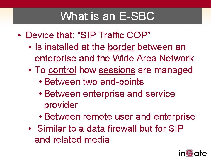 What is an E-SBC • Device that: “SIP Traffic COP” • Is installed at