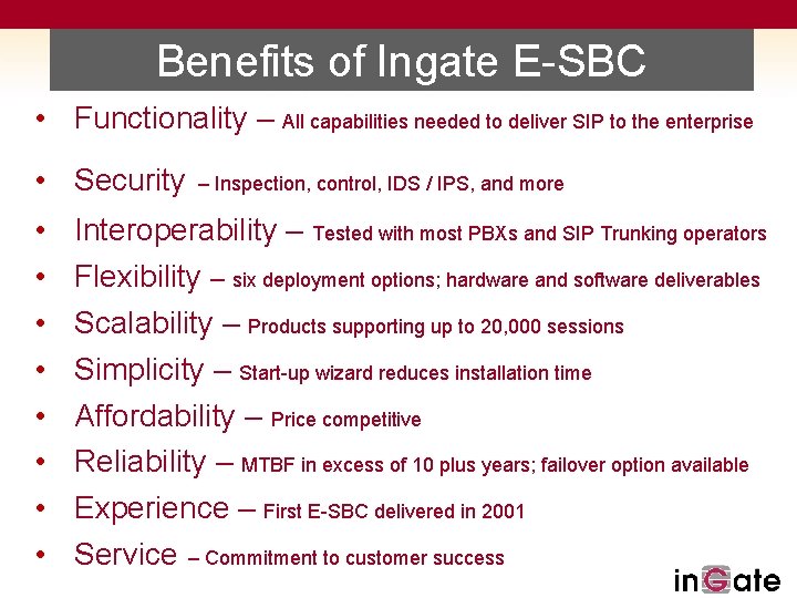 Benefits of Ingate E-SBC • Functionality – All capabilities needed to deliver SIP to