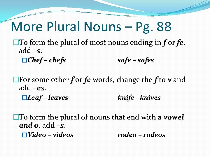 More Plural Nouns – Pg. 88 �To form the plural of most nouns ending