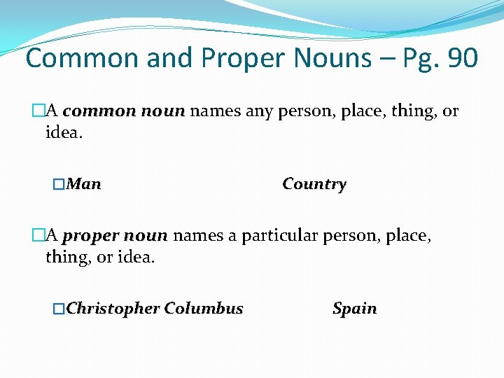 Common and Proper Nouns – Pg. 90 �A common noun names any person, place,