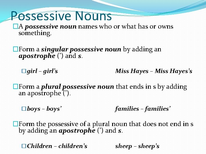 Possessive Nouns �A possessive noun names who or what has or owns something. �Form