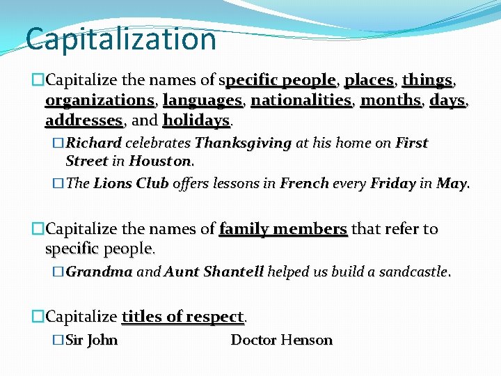 Capitalization �Capitalize the names of specific people, places, things, organizations, languages, nationalities, months, days,